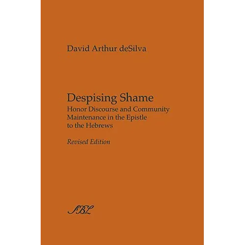 Despising Shame: Honor Discourse and Community Maintenance in the Epistle to the Hebrews
