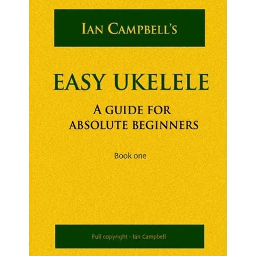 Easy Ukelele: A GUIDE FOR ABSOLUTE BEGINNERS (colour version)