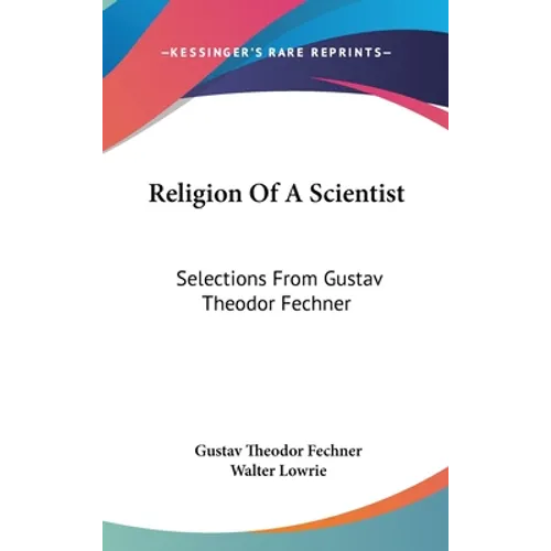 Religion Of A Scientist: Selections From Gustav Theodor Fechner