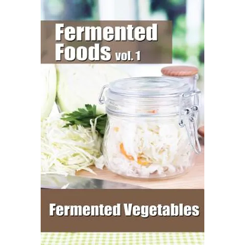 Fermented Foods vol. 1: Fermented Vegetables