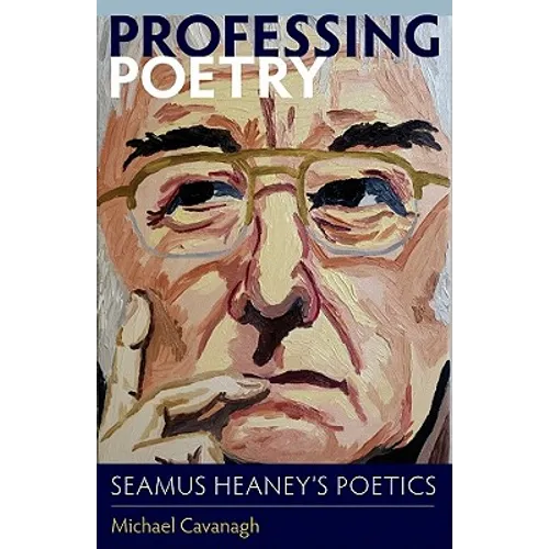 Professing Poetry: Seamus Heaney's Poetics