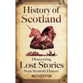 History of Scotland: Discovering Lost Stories from Scottish History