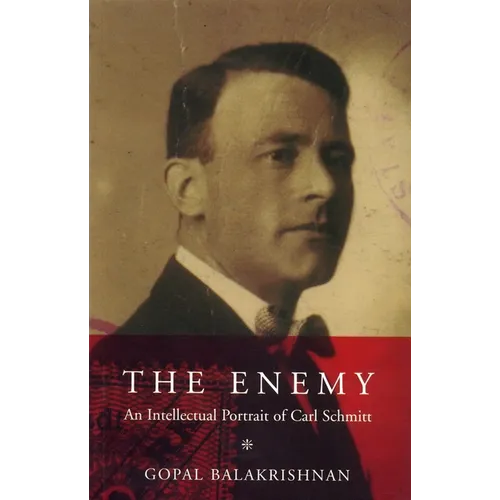 The Enemy: An Intellectual Portrait of Carl Schmitt