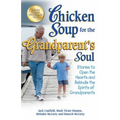 Chicken Soup for the Grandparent's Soul: Stories to Open the Hearts and Rekindle the Spirits of Grandparents