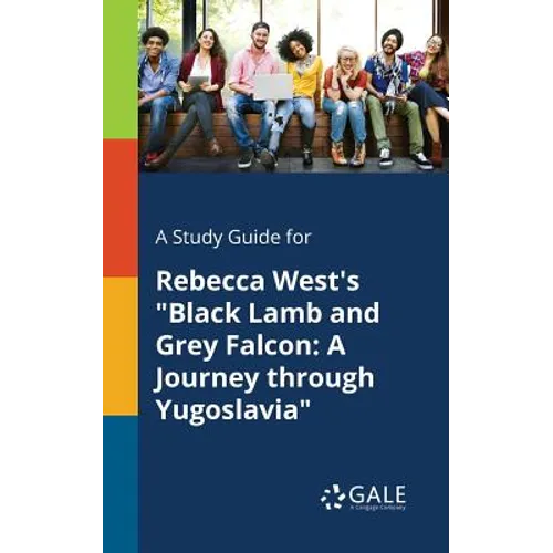 A Study Guide for Rebecca West's "Black Lamb and Grey Falcon: A Journey Through Yugoslavia"