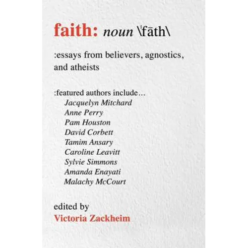Faith: Essays from Believers, Agnostics, and Atheists