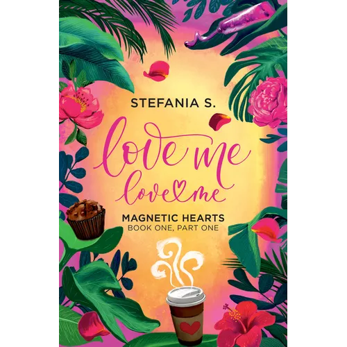 Love Me, Love Me: Magnetic Hearts: Book One, Part One