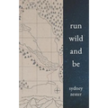 Run Wild and Be: A Collection of Poems & Stories Inspired by Wild Spaces & Endurance Running.