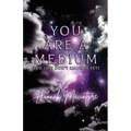 You Are a Medium (You Just Don't Know It Yet)