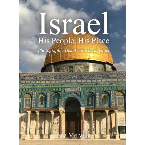Israel His People, His Place: Photographic Beauty of Life in Israel
