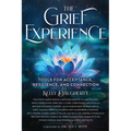 The Grief Experience: Tools for Acceptance, Resilience, and Connection