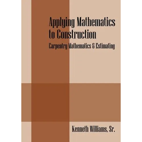 Applying Mathematics to Construction: Carpentry Mathematics & Estimating
