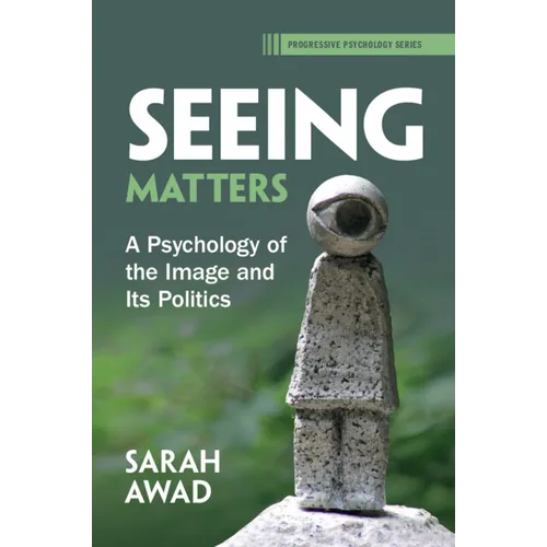 Seeing Matters: A Psychology of the Image and Its Politics