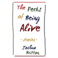 The Perks of Being Alive