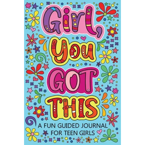 Girl You Got This A Fun Guided Journal for Teen Girls: Daily Gratitude Journal, Creative Writing Promote Gratitude, Mindfulness Journal
