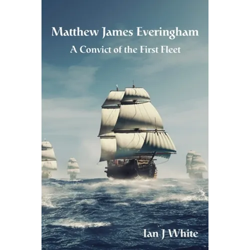 Matthew James Everingham: A Convict of the First Fleet