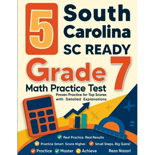 5 South Carolina SC READY Grade 7 Math Practice Tests: Proven Practice for Top Scores with Detailed Explanations