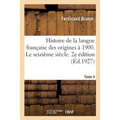 Histoire de la langue française des origines à 1900. Tome II. Le seizième siècle. 2e édition