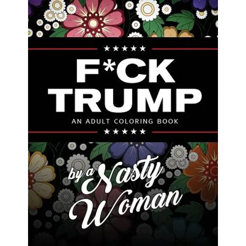 F*ck Trump: An Adult Coloring Book