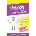 Nobody Owns The World: A simple manual to using your common sense again
