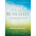 Do You Want to Be Healed?: A 10-Day Scriptural Retreat with Jesus