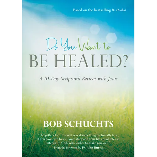 Do You Want to Be Healed?: A 10-Day Scriptural Retreat with Jesus