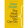 The Most Good You Can Do: How Effective Altruism Is Changing Ideas about Living Ethically