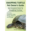 Snapping Turtle Pet Owners Guide. The Captive Care of Snapping Turtles. Including Snapping Turtles Biology, Behavior and Ecology.