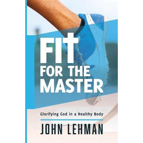 Fit for the Master: Glorifying God in a Healthy Body