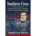 Southern Cross: A New View of Leonidas Polk and His Clashes with Braxton Bragg