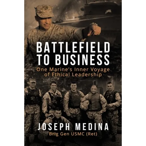 Battlefield to Business: One Marine's Inner Voyage of Ethical Leadership
