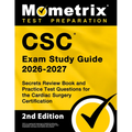CSC Exam Study Guide 2026-2027 - Secrets Review Book and Practice Test Questions for the Cardiac Surgery Certification: [2nd Edition]