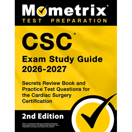 CSC Exam Study Guide 2026-2027 - Secrets Review Book and Practice Test Questions for the Cardiac Surgery Certification: [2nd Edition]