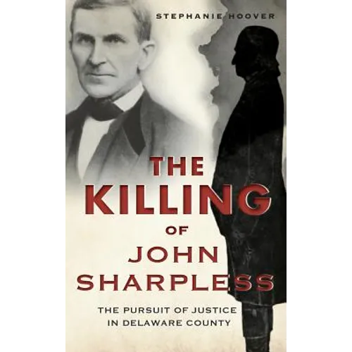 The Killing of John Sharpless: The Pursuit of Justice in Delaware County
