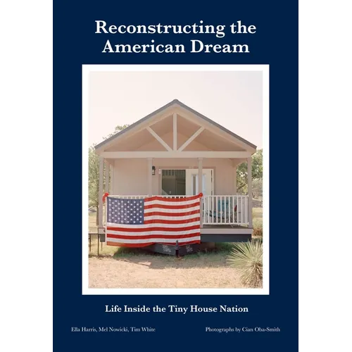 Reconstructing the American Dream: Life Inside the Tiny House Nation