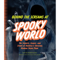 Behind the Screams at Spookyworld: The Secrets, Scares, and Stars of America's Original Horror Theme Park