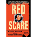 Red Scare: Blacklists, McCarthyism, and the Making of Modern America