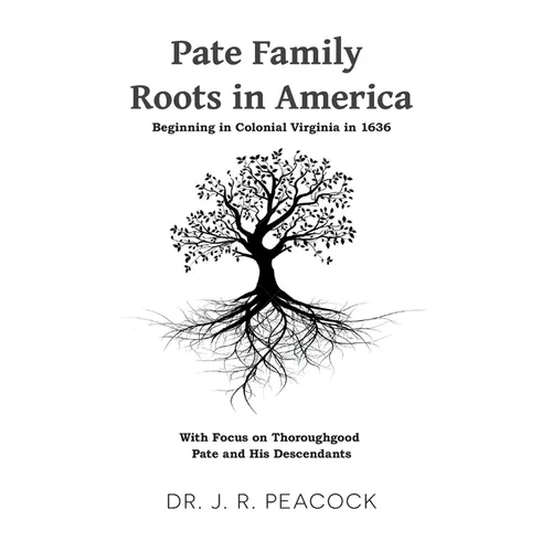 Pate Family Roots in America: Beginning in Colonial Virginia in 1636