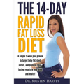 The 14-Day Rapid Fat Loss Diet: A simple 2-week plan proven to target belly fat, melt inches, and produce rapid lasting results in your body and healt