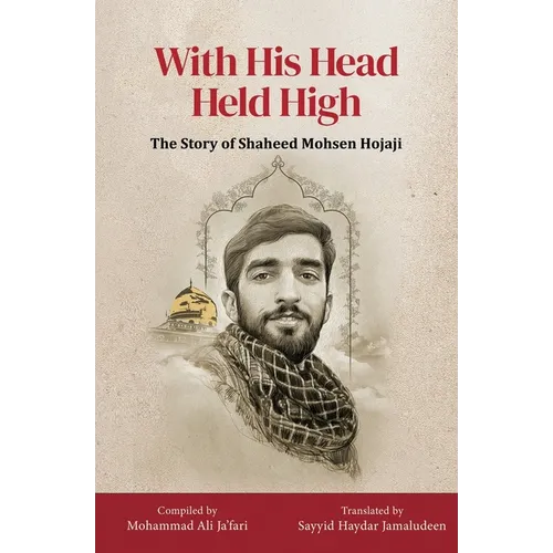 With His Head Held High: The Story of Shaheed Mohsen Hojaji