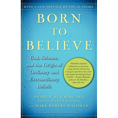 Born to Believe: God, Science, and the Origin of Ordinary and Extraordinary Beliefs