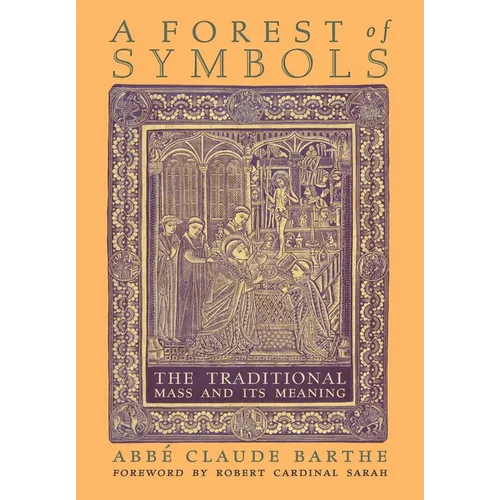 A Forest of Symbols: The Traditional Mass and Its Meaning