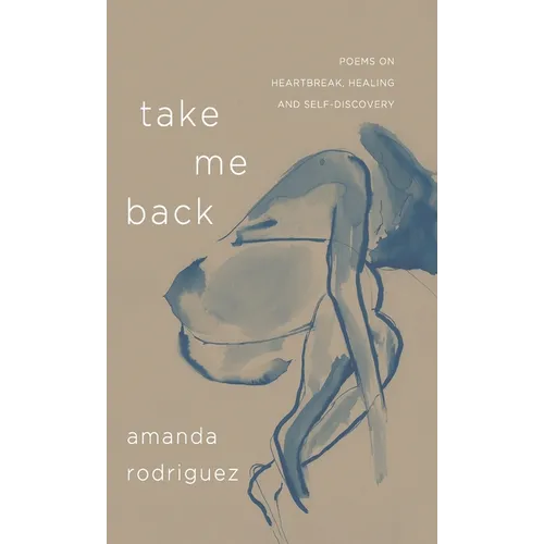 Take Me Back: Poems on Heartbreak, Healing, and Self-Discovery