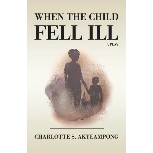 When the Child Fell Ill: A Play
