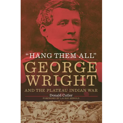 Hang Them All: George Wright and the Plateau Indian War