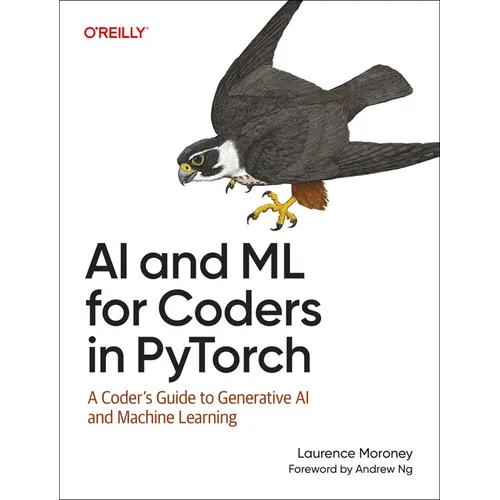 AI and ML for Coders in Pytorch: A Coder's Guide to Generative AI and Machine Learning