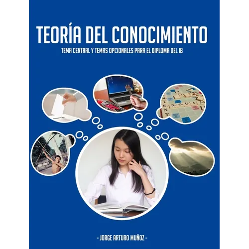 Teoría del Conocimiento: Tema central y temas opcionales para el Diploma del IB