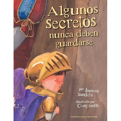 Algunos Secretos Nunca Deben Guardarse: Protect children from unsafe touch by teaching them to always speak up
