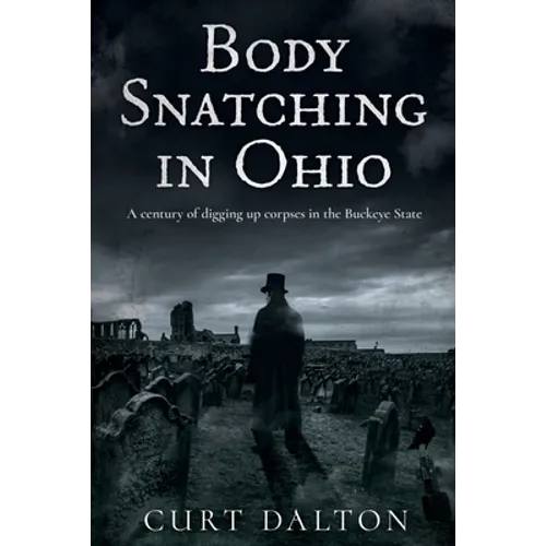 Body Snatching in Ohio: A century of digging up corpses in the Buckeye State
