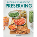 Beginner's Guide to Preserving: Safely Can, Ferment, Dehydrate, Salt, Smoke, and Freeze Food